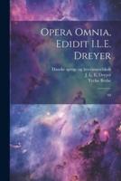 Opera Omnia, Edidit I.L.E. Dreyer