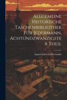 Allgemeine Historische Taschenbibliothek Für Jedermann, Achtundzwanzigster Theil