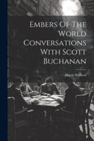 Embers Of The World Conversations With Scott Buchanan