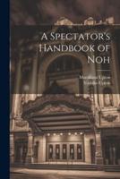 A Spectator's Handbook of Noh