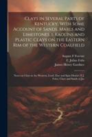 Clays in Several Parts of Kentucky, With Some Account of Sands, Marls and Limestones. 1. Kaolins and Plastic Clays on the Eastern rim of the Western C