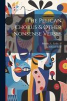The Pelican Chorus & Other Nonsense Verses