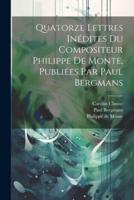 Quatorze Lettres Inédites Du Compositeur Philippe De Monte, Publiées Par Paul Bergmans