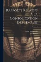 Rapports Relatifs À La Consolidation Des Temples; Volume 1