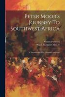 Peter Moor's Journey To Southwest Africa; A Narrative Of The German Campaign