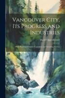 Vancouver City, Its Progress and Industries