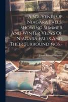 A Souvenir Of Niagara Falls, Showing Summer And Winter Views Of Niagara Falls And Their Surroundings.-