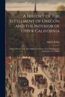 A History of the Settlement of Oregon and the Interior of Upper California