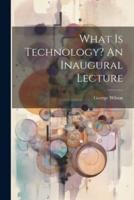 What Is Technology? An Inaugural Lecture