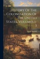 History Of The Colonization Of The United States, Volumes 1-3