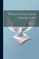 What Is Natural Theology?