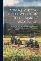 Annual Meeting Of The Wisconsin Cheese Makers' Association