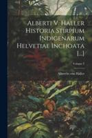 Alberti V. Haller Historia Stirpium Indigenarum Helvetiae Inchoata [...]; Volume 2