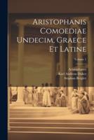 Aristophanis Comoediae Undecim, Graece Et Latine; Volume 1