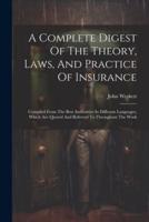 A Complete Digest Of The Theory, Laws, And Practice Of Insurance