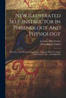 New Illustrated Self-Instructor In Phrenology And Physiology