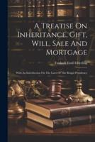 A Treatise On Inheritance, Gift, Will, Sale And Mortgage