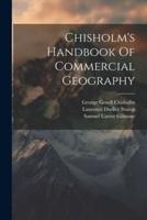 Chisholm's Handbook Of Commercial Geography