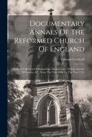 Documentary Annals Of The Reformed Church Of England