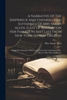 A Narrative Of The Shipwreck And Unparalleled Sufferings Of Mrs. Sarah Allen, (Late Of Boston) On Her Passage In May Last From New-York To New Orleans