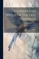 Flowers And Weeds Of The Old Dominion