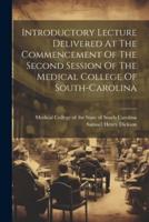 Introductory Lecture Delivered At The Commencement Of The Second Session Of The Medical College Of South-Carolina
