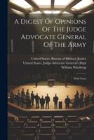 A Digest Of Opinions Of The Judge Advocate General Of The Army
