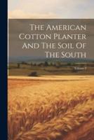 The American Cotton Planter And The Soil Of The South; Volume 3
