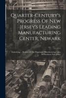 Quarter-Century's Progress Of New Jersey's Leading Manufacturing Center, Newark