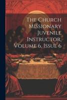 The Church Missionary Juvenile Instructor, Volume 6, Issue 6