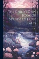 The Child's Own Book Of Standard Fairy Tales