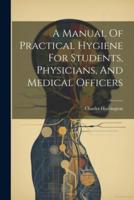 A Manual Of Practical Hygiene For Students, Physicians, And Medical Officers