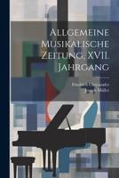 Allgemeine Musikalische Zeitung, XVII. Jahrgang