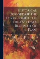 Historical Record Of The Forty-Fourth, Or The East Essex Regiment Of Foot