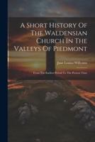 A Short History Of The Waldensian Church In The Valleys Of Piedmont