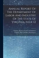 Annual Report Of The Department Of Labor And Industry Of The State Of Virginia, Issue 12