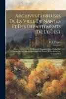Archives Curieuses De La Ville De Nantes Et Des Départements De L'ouest