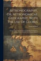 Astronography, Or, Astronomical Geography, With The Use Of Globes