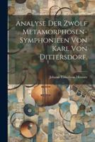 Analyse Der Zwölf Metamorphosen-Symphonieen Von Karl Von Dittersdorf.