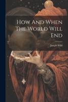 How And When The World Will End
