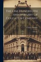 The One Hundredth Anniversary Of Colgate & Company ...