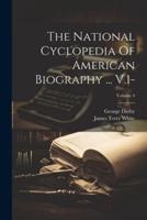 The National Cyclopedia Of American Biography ... V.1-; Volume 4