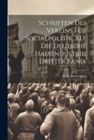 Schriften Des Vereins Für Socialpolitik. XLI. Die Deutsche Hausindustrie. Dritter Band.