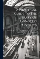 A Practical Guide To The Library Of Congress Paintings