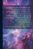 Akademische Sternkarten Für Den Gürtel Des Himmels Von 15° Südlicher Bis 15° Nördlicher Abweichung Nach Bessel's Vorschlag Entworfen Von Verschiedenen Astronomen.