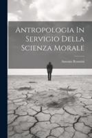 Antropologia In Servigio Della Scienza Morale