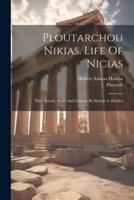 Ploutarchou Nikias. Life Of Nicias; With Introd., Notes And Lexicon By Hubert A. Holden