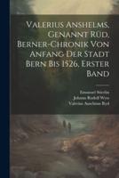 Valerius Anshelms, Genannt Rüd, Berner-Chronik Von Anfang Der Stadt Bern Bis 1526, Erster Band