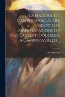 La Madone De Campocavallo, Ou, Recit Des Manifestations De N.d. Des Sept-Douleurs A Campocavallo ..