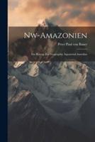 Nw-Amazonien; Ein Beitrag Zur Geographie Äquatorial-Amerikas